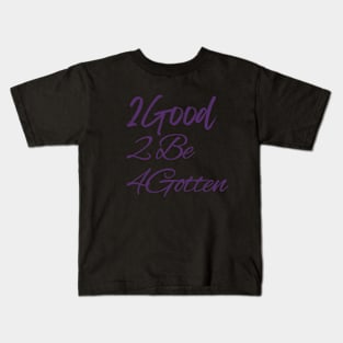 2Good 2 Be 4Gotten Kids T-Shirt